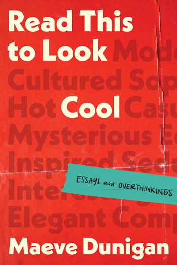 An Excerpt from Maeve Dunigan’s New Book, Read This to Look Cool