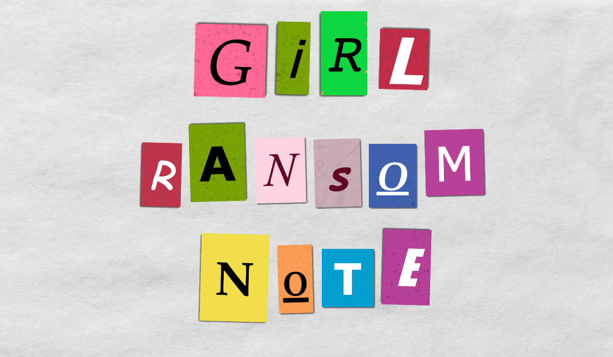 Girl Ransom Note - McSweeney’s Internet Tendency